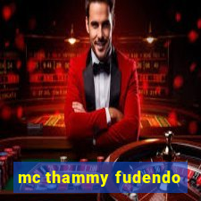 mc thammy fudendo